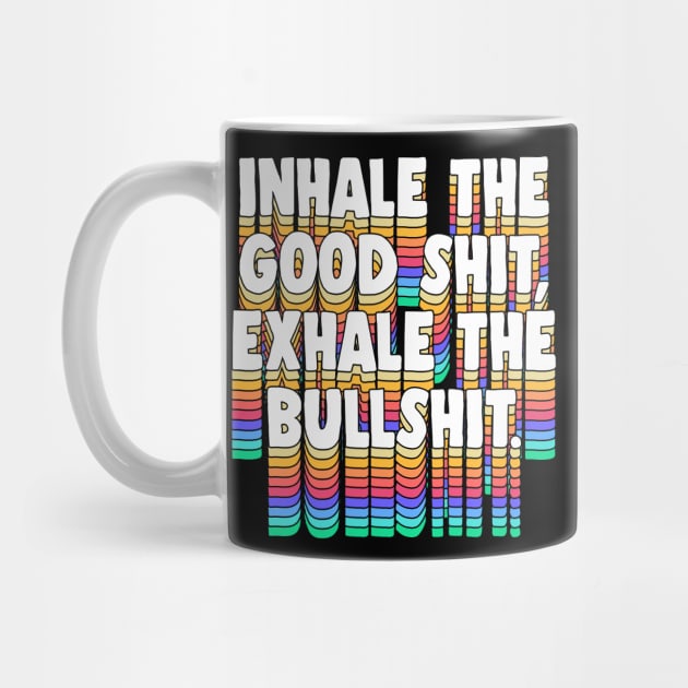 Inhale The Good Shit, Exhale The Bullshit /// Meditation Design by DankFutura